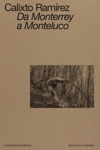 Immagine copertina libro Calixto Ramírez. Da Monterrey a Monteluco. Catalogo della mostra (Spoleto, 11 novembre 2023-11 marzo 2024). Ediz. bilingue