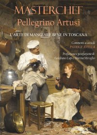 Immagine copertina libro Masterchef Pellegrino Artusi. L'arte di mangiare bene in Toscana