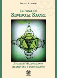Immagine copertina libro La forza dei simboli sacri. Strumenti di protezione, guarigione e connessione