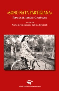 Immagine copertina libro «Sono nata partigiana». Parola di Amalia Geminiani