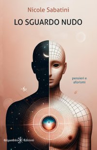 Immagine copertina libro Lo sguardo nudo. Pensieri e aforismi