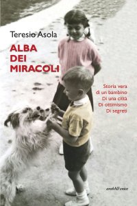 Immagine copertina libro L'alba dei miracoli. Storia vera di un bambino, di una città, di ottimismo, di segreti