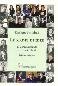 Immagine copertina libro Le madri di idee. Le donne scienziate e il premio Nobel