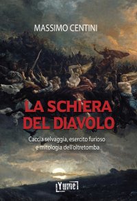 Immagine copertina libro La schiera del diavolo. Caccia selvaggia, esercito furioso e mitologia dell'oltretomba
