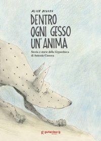 Immagine copertina libro Dentro ogni gesso un'anima. Storia e storie della Gypsotheca di Antonio Canova. Ediz. illustrata