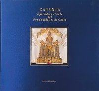Immagine copertina libro Catania. Splendori d'arte del Fondo Edifici di Culto. Ediz. illustrata