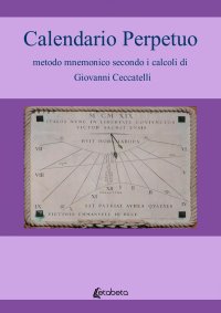 Immagine copertina libro Calendario Perpetuo metodo mnemonico secondo i calcoli di Giovanni Ceccatelli