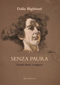 Immagine copertina libro Senza paura. Geniali, libere, coraggiose: 26 ritratti di donne che non si sono arrese