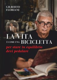 Immagine copertina libro La vita è come una bicicletta: per stare in equilibrio devi pedalare