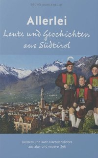 Immagine copertina libro Allerlei Leute und Geschichten aus Südtirol. Heiteres und auch Nachdenkliches aus alter und neuerer Zeit