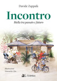 Immagine copertina libro Incontro. Biella tra passato e futuro