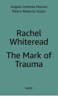Immagine copertina libro Rachel Whiteread: The Mark of Trauma. Ediz. multilingue