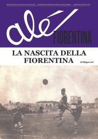 Immagine copertina libro Alé Fiorentina. La nascita della Fiorentina