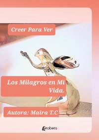 Immagine copertina libro Creer Para Ver. Los Milagros en Mi Vida