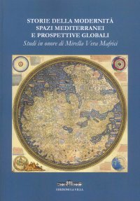 Immagine copertina libro Storie della modernità, spazi mediterranei e prospettive globali. Studi in onore di Mirella Vera Mafrici