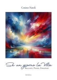 Immagine copertina libro Se un giorno la vita. Racconti, poesie, emozioni