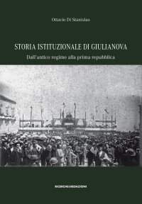 Immagine copertina libro Storia istituzionale di Giulianova. Dall'antico regime alla prima repubblica