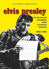 Immagine copertina libro Elvis Presley. Un fenomeno mondiale nelle cronache italiane. Vol. 3: 1965-1969