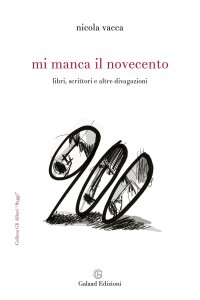 Immagine copertina libro Mi manca il Novecento. Libri, scrittori e altre divagazioni