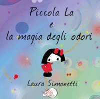 Immagine copertina libro Piccola La e la magia degli odori. Ediz. illustrata