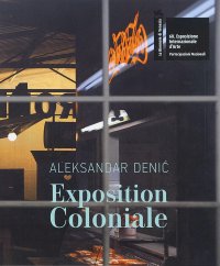 Immagine copertina libro Aleksandar Denić: Exposition Coloniale. The Serbian Pavilion. 60th International Art Exhibition of La Biennale di Venezia. Ediz. multilingue