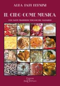 Immagine copertina libro Il cibo come musica. Con tante tradizioni toscane del Valdarno