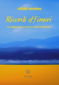 Immagine copertina libro Ricordi effimeri. Un viaggio intimo tra luci e ombre dell'anima