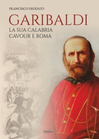 Immagine copertina libro Garibaldi. La sua Calabria. Cavour e Roma