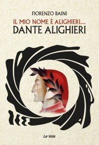 Immagine copertina libro Il mio nome è Alighieri... Dante Alighieri