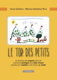 Immagine copertina libro Le tor des petits. Un percorso alla scoperta delle più importanti montagne della Valle d'Aosta pensato per i bambini e utile anche agli adulti
