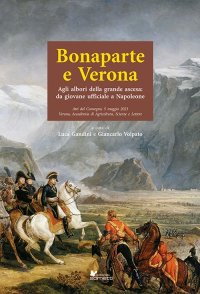 Immagine copertina libro Bonaparte e Verona. Agli albori della grande ascesa: da giovane ufficiale a Napoleone