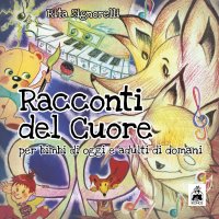 Immagine copertina libro Racconti del cuore. Per bimbi di oggi e adulti di domani. Ediz. italiana e inglese