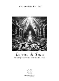 Immagine copertina libro Le vite di Tara. Mitologia aliena della civiltà sarda