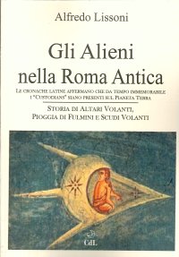 Immagine copertina libro Gli alieni nella Roma Antica. Le cronache latine affermano che da tempo immemorabile i «Custodians» siano presenti sul Pianeta Terra. Storia di altari volanti, pioggia di fulmini e scudi volanti