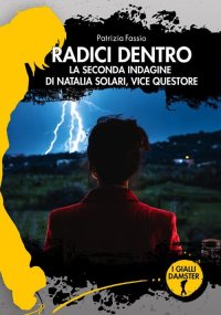 Immagine copertina libro Radici dentro. La seconda indagine di Natalia Solari, vice questore