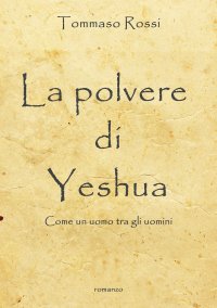 Immagine copertina libro La polvere di Yeshua. Come un uomo tra gli uomini