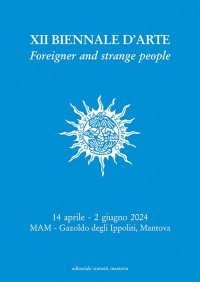 Immagine copertina libro XII Biennale d'Arte. Foreigner and strange people. Museo d'Arte Moderna dell'Alto Mantovano