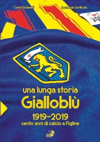 Immagine copertina libro Una lunga storia Gialloblù. 1919-2019 cento anni di calcio a Figline