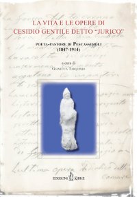Immagine copertina libro La vita e le opere di Cesidio Gentile detto «Jurico», poeta-pastore di Pescasseroli (1847-1914). Atti delle Conferenze per il Centenario della morte (1914-2014)