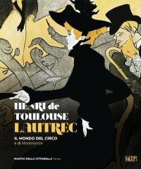 Immagine copertina libro Henri de Toulose-Lautrec. Il mondo del circo e di Montmartre