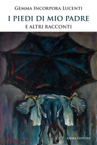 Immagine copertina libro I piedi di mio padre e altri racconti