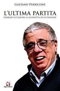 Immagine copertina libro L'ultima partita. Giorgio vs Cancro: la sconfitta di un gigante