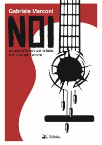 Immagine copertina libro Noi. Canzoni d'amore per la lotta e di lotta per l'amore