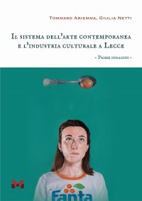 Immagine copertina libro Il sistema dell'arte contemporanea e l'industria culturale a Lecce. Prime indagini