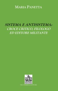Immagine copertina libro Sistema e antisistema: Croce critico, filologo ed editore militante