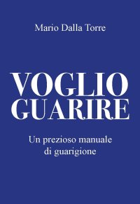 Immagine copertina libro Voglio guarire. Un piccolo libro un grande manuale