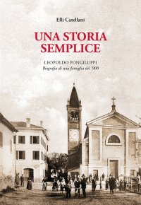 Immagine copertina libro Una storia semplice. Leopoldo Pongiluppi, biografia di una famiglia del ‘900