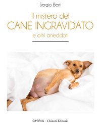 Immagine copertina libro Il mistero del cane ingravidato. E altri aneddoti