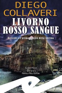 Immagine copertina libro Livorno rosso sangue. Botteghi e l'ultimo viaggio della Adelina