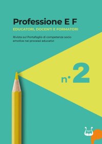 Immagine copertina libro Professione E F. Educatori, docenti e formatori. Rivista sul portafoglio di competenze socio emotive nei processi educativi (2024). Nuova ediz.. Vol. 2